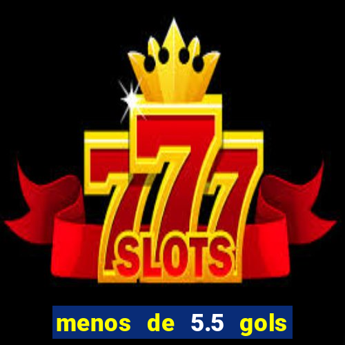 menos de 5.5 gols o que significa